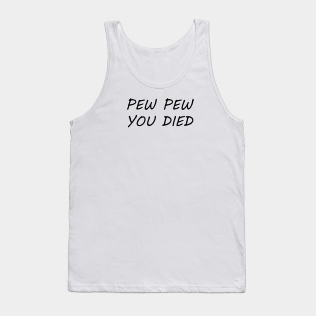 Pew Pew You Died Tank Top by notami